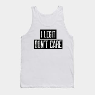 I Legit Don't Care. Funny Don't Care Design. Tank Top